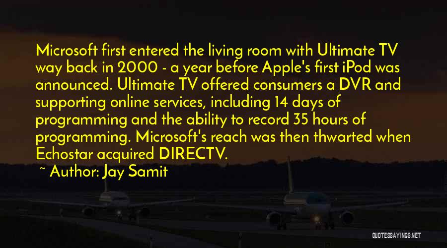 Jay Samit Quotes: Microsoft First Entered The Living Room With Ultimate Tv Way Back In 2000 - A Year Before Apple's First Ipod