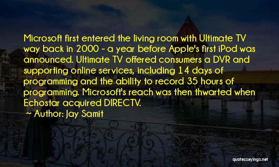 Jay Samit Quotes: Microsoft First Entered The Living Room With Ultimate Tv Way Back In 2000 - A Year Before Apple's First Ipod