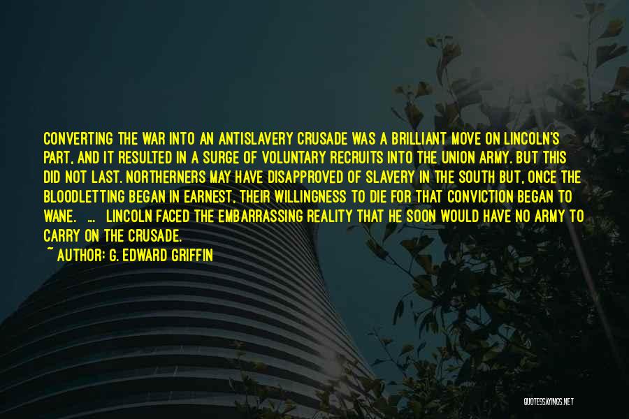 G. Edward Griffin Quotes: Converting The War Into An Antislavery Crusade Was A Brilliant Move On Lincoln's Part, And It Resulted In A Surge