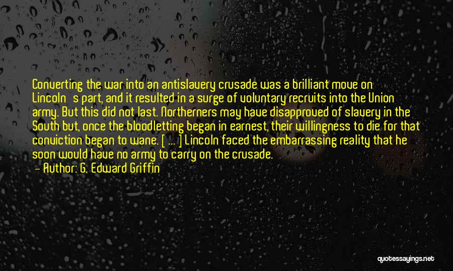 G. Edward Griffin Quotes: Converting The War Into An Antislavery Crusade Was A Brilliant Move On Lincoln's Part, And It Resulted In A Surge