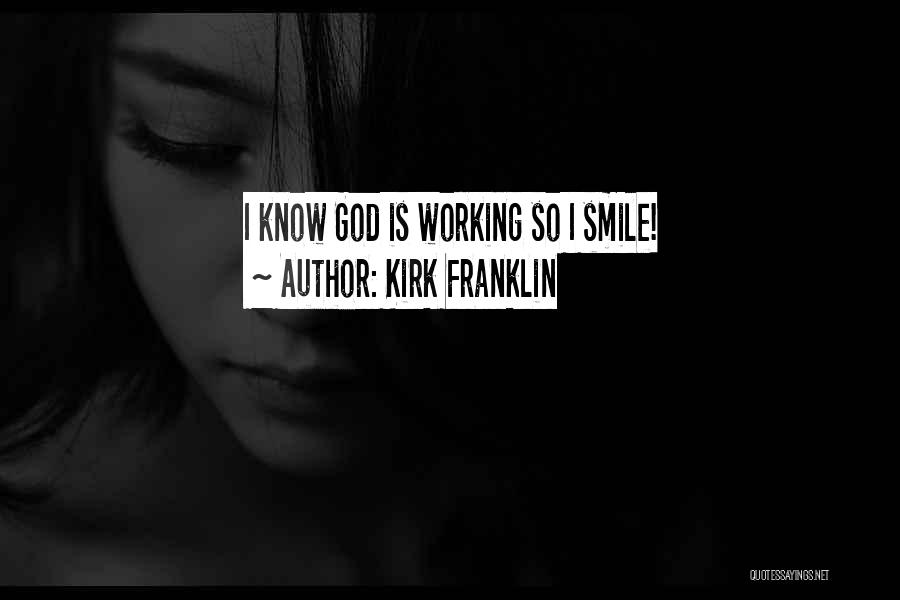 Kirk Franklin Quotes: I Know God Is Working So I Smile!