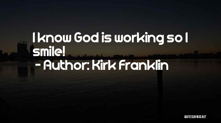 Kirk Franklin Quotes: I Know God Is Working So I Smile!