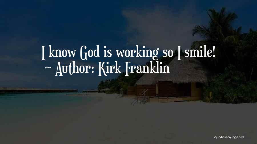 Kirk Franklin Quotes: I Know God Is Working So I Smile!