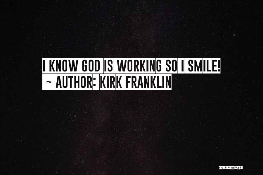 Kirk Franklin Quotes: I Know God Is Working So I Smile!