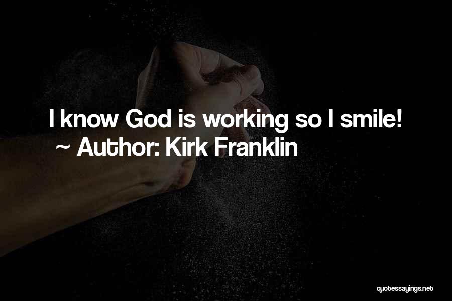 Kirk Franklin Quotes: I Know God Is Working So I Smile!