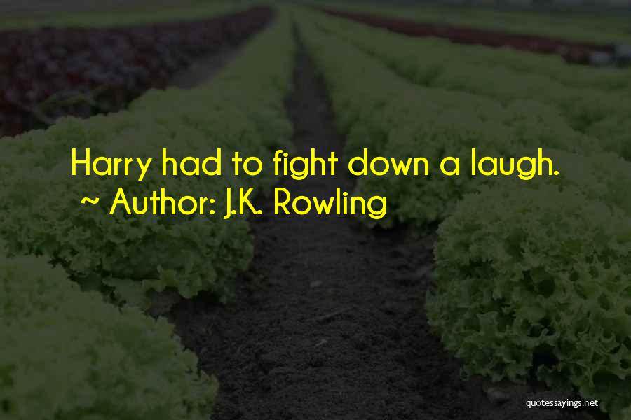 J.K. Rowling Quotes: Harry Had To Fight Down A Laugh.