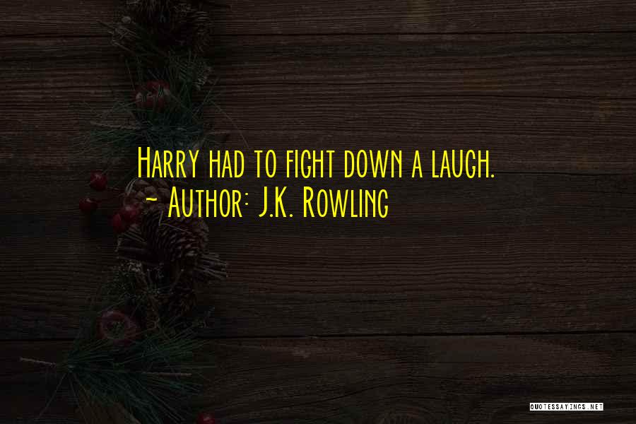 J.K. Rowling Quotes: Harry Had To Fight Down A Laugh.