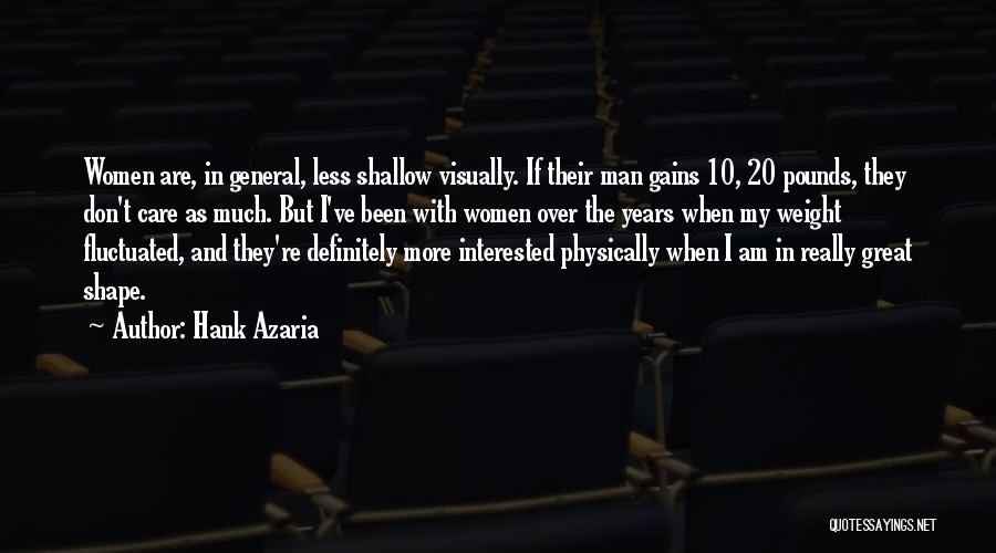 Hank Azaria Quotes: Women Are, In General, Less Shallow Visually. If Their Man Gains 10, 20 Pounds, They Don't Care As Much. But