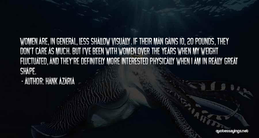 Hank Azaria Quotes: Women Are, In General, Less Shallow Visually. If Their Man Gains 10, 20 Pounds, They Don't Care As Much. But