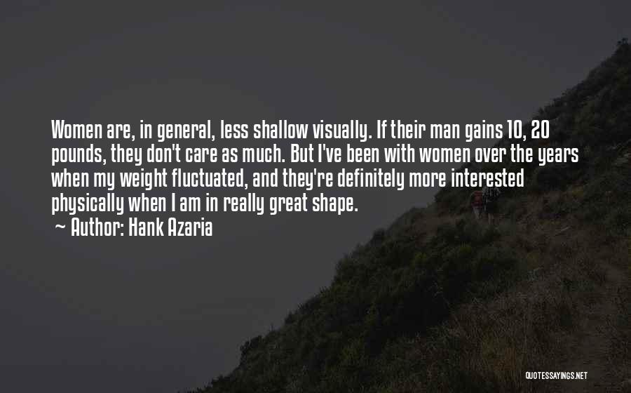 Hank Azaria Quotes: Women Are, In General, Less Shallow Visually. If Their Man Gains 10, 20 Pounds, They Don't Care As Much. But