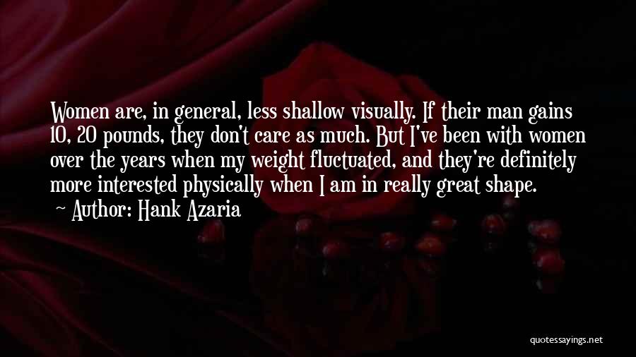 Hank Azaria Quotes: Women Are, In General, Less Shallow Visually. If Their Man Gains 10, 20 Pounds, They Don't Care As Much. But