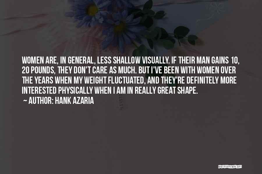 Hank Azaria Quotes: Women Are, In General, Less Shallow Visually. If Their Man Gains 10, 20 Pounds, They Don't Care As Much. But