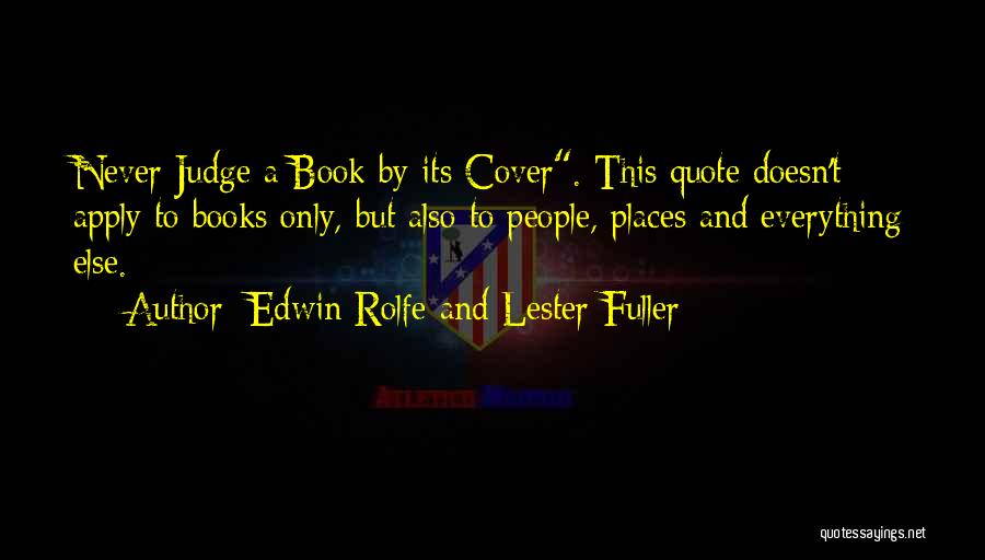 Edwin Rolfe And Lester Fuller Quotes: Never Judge A Book By Its Cover. This Quote Doesn't Apply To Books Only, But Also To People, Places And