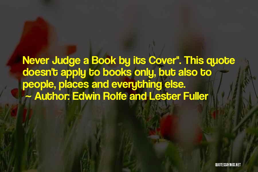 Edwin Rolfe And Lester Fuller Quotes: Never Judge A Book By Its Cover. This Quote Doesn't Apply To Books Only, But Also To People, Places And