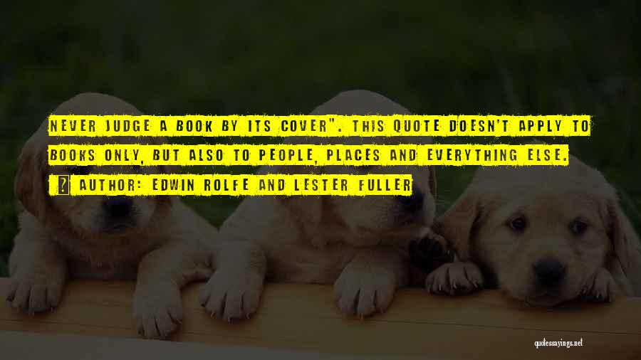 Edwin Rolfe And Lester Fuller Quotes: Never Judge A Book By Its Cover. This Quote Doesn't Apply To Books Only, But Also To People, Places And