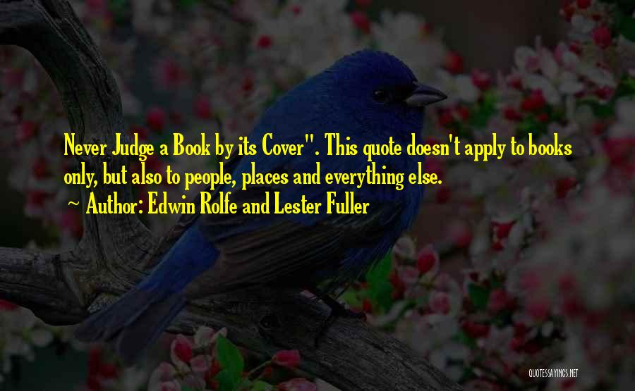 Edwin Rolfe And Lester Fuller Quotes: Never Judge A Book By Its Cover. This Quote Doesn't Apply To Books Only, But Also To People, Places And