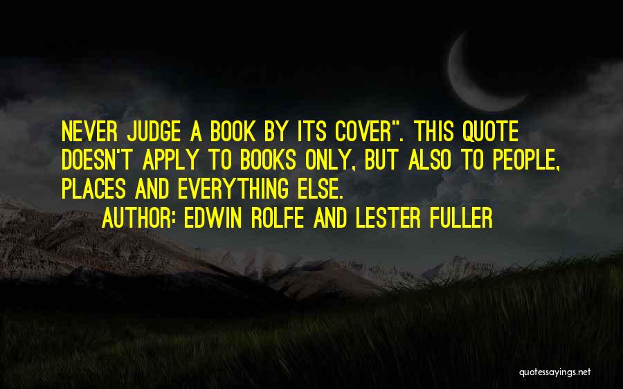 Edwin Rolfe And Lester Fuller Quotes: Never Judge A Book By Its Cover. This Quote Doesn't Apply To Books Only, But Also To People, Places And