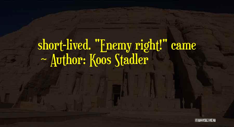 Koos Stadler Quotes: Short-lived. Enemy Right! Came