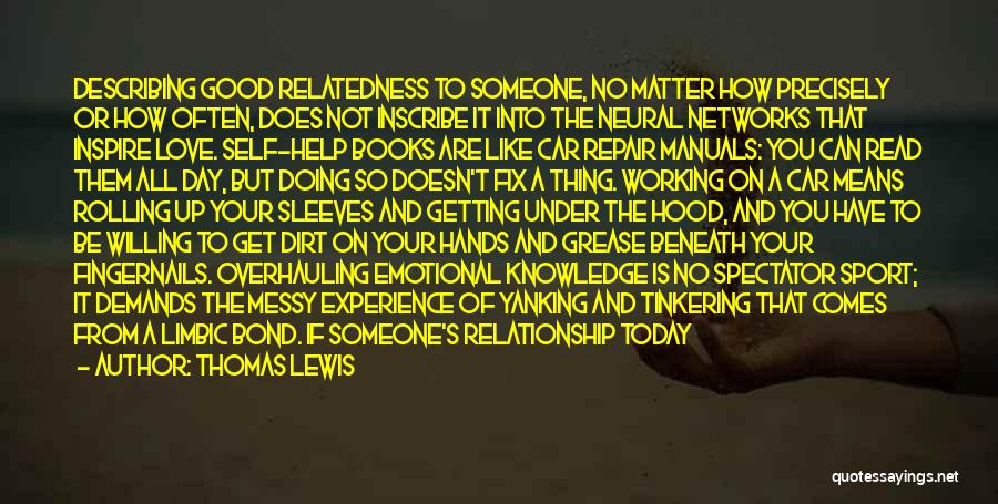 Thomas Lewis Quotes: Describing Good Relatedness To Someone, No Matter How Precisely Or How Often, Does Not Inscribe It Into The Neural Networks