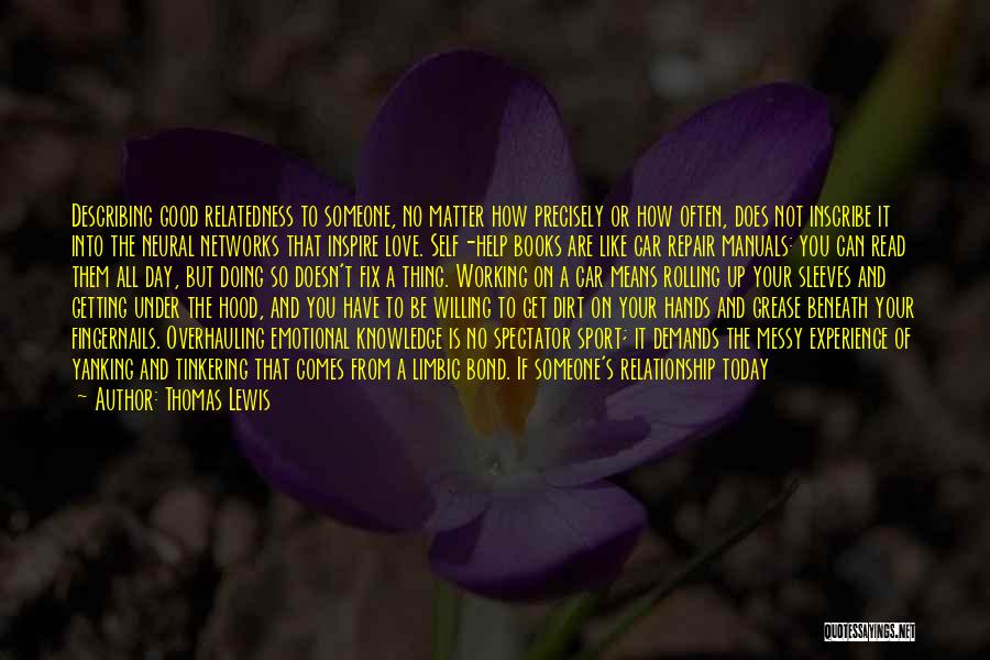 Thomas Lewis Quotes: Describing Good Relatedness To Someone, No Matter How Precisely Or How Often, Does Not Inscribe It Into The Neural Networks