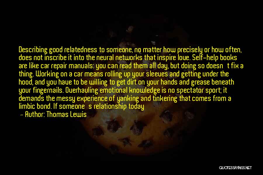 Thomas Lewis Quotes: Describing Good Relatedness To Someone, No Matter How Precisely Or How Often, Does Not Inscribe It Into The Neural Networks