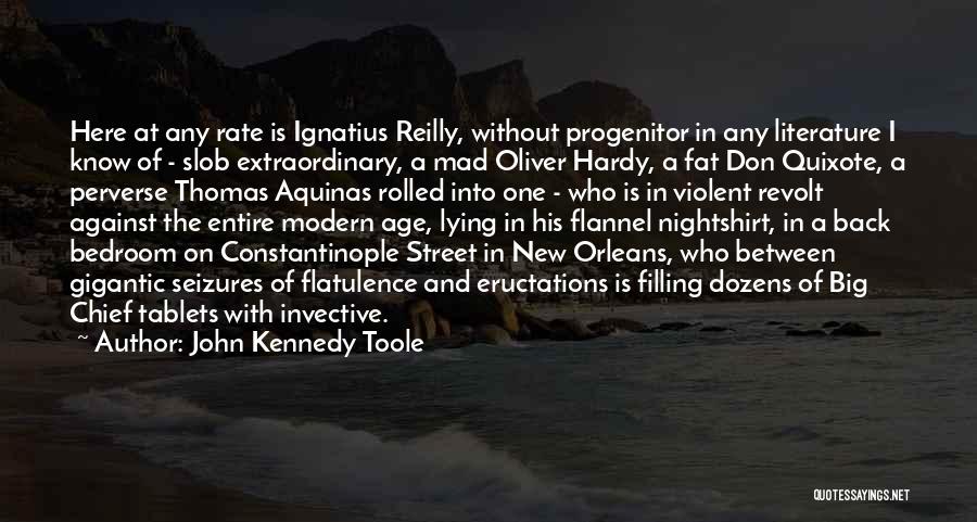 John Kennedy Toole Quotes: Here At Any Rate Is Ignatius Reilly, Without Progenitor In Any Literature I Know Of - Slob Extraordinary, A Mad