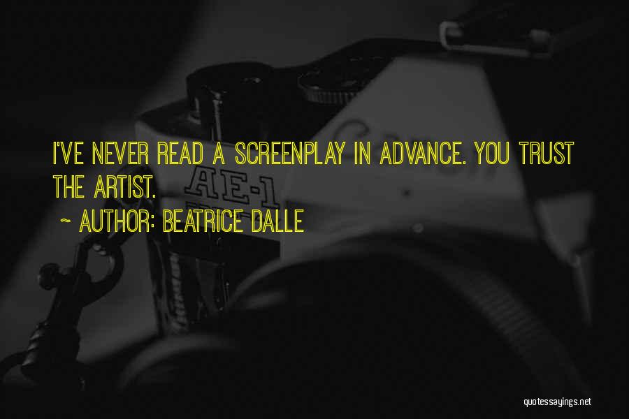 Beatrice Dalle Quotes: I've Never Read A Screenplay In Advance. You Trust The Artist.