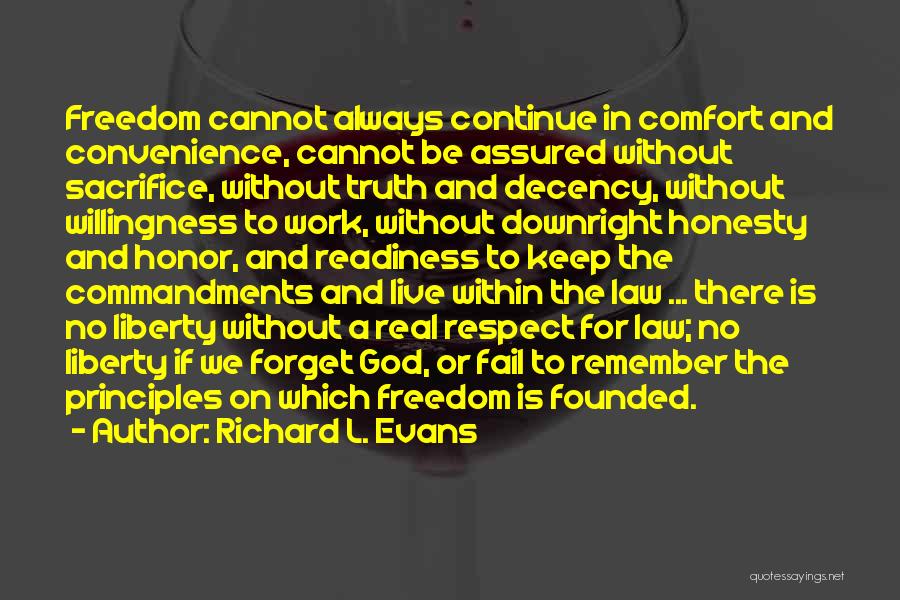 Richard L. Evans Quotes: Freedom Cannot Always Continue In Comfort And Convenience, Cannot Be Assured Without Sacrifice, Without Truth And Decency, Without Willingness To