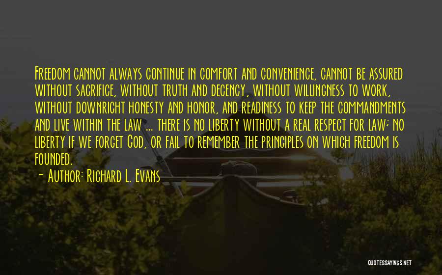 Richard L. Evans Quotes: Freedom Cannot Always Continue In Comfort And Convenience, Cannot Be Assured Without Sacrifice, Without Truth And Decency, Without Willingness To