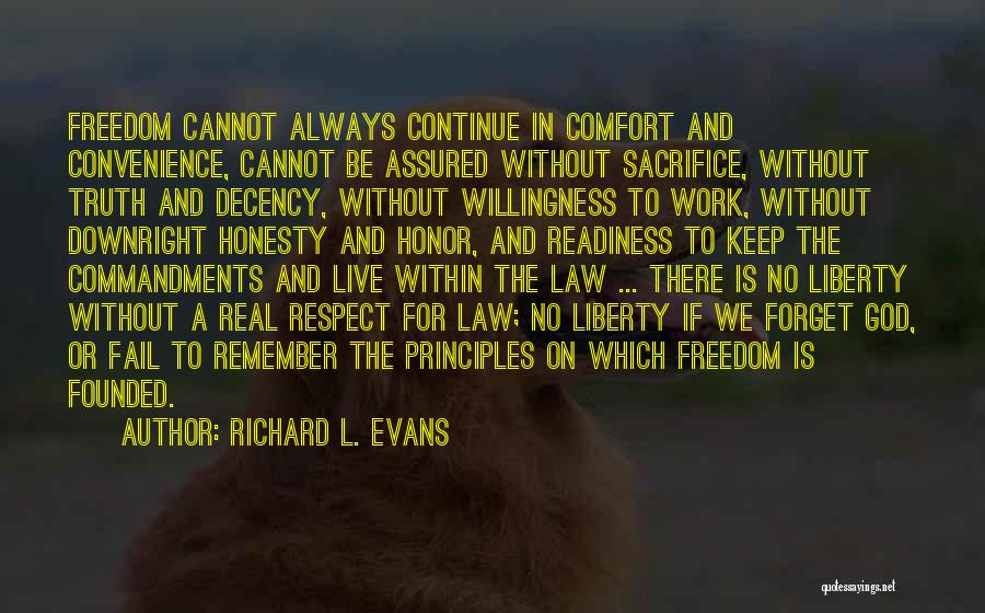 Richard L. Evans Quotes: Freedom Cannot Always Continue In Comfort And Convenience, Cannot Be Assured Without Sacrifice, Without Truth And Decency, Without Willingness To