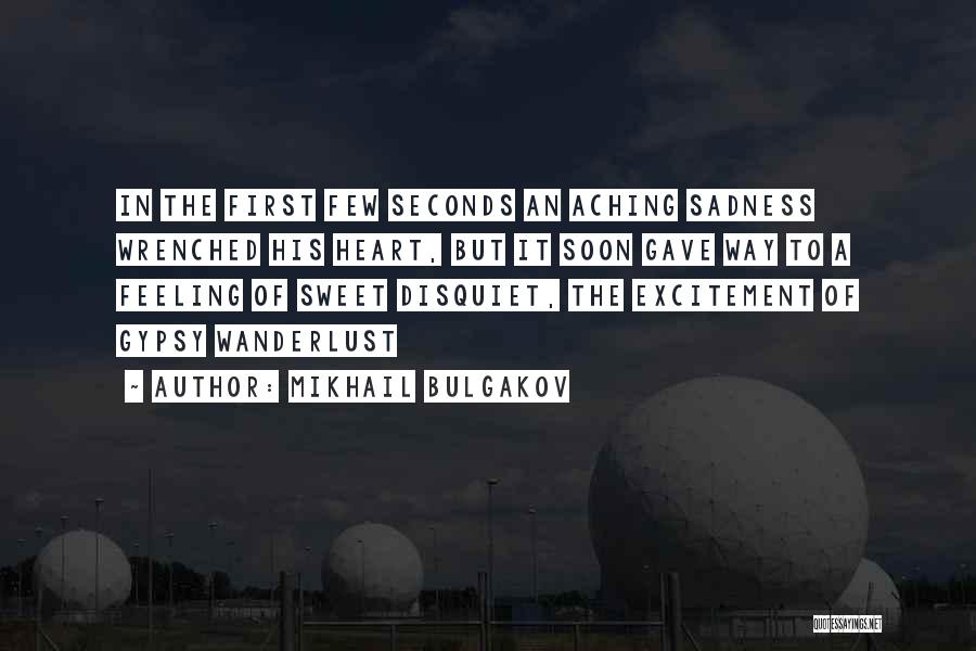 Mikhail Bulgakov Quotes: In The First Few Seconds An Aching Sadness Wrenched His Heart, But It Soon Gave Way To A Feeling Of