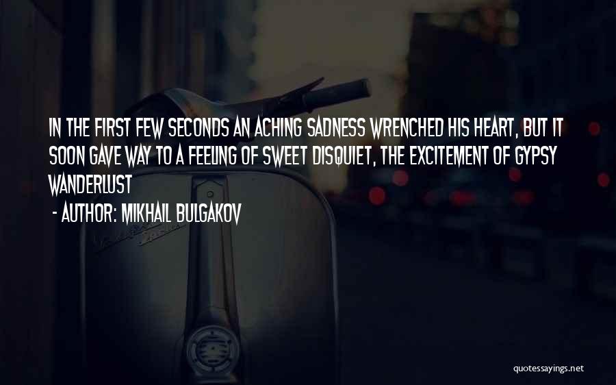 Mikhail Bulgakov Quotes: In The First Few Seconds An Aching Sadness Wrenched His Heart, But It Soon Gave Way To A Feeling Of