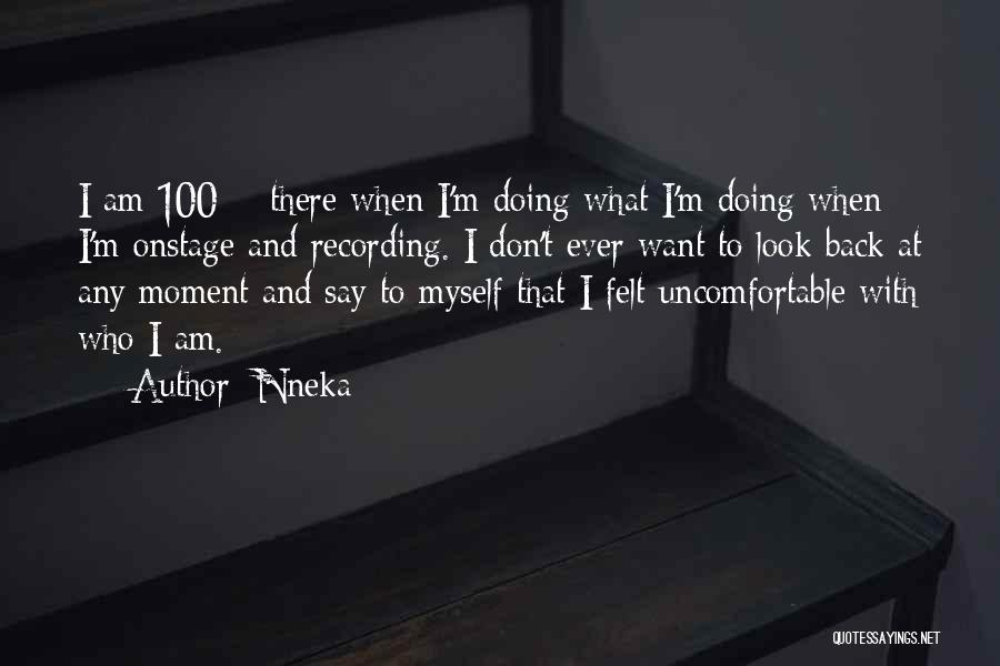 Nneka Quotes: I Am 100% There When I'm Doing What I'm Doing When I'm Onstage And Recording. I Don't Ever Want To