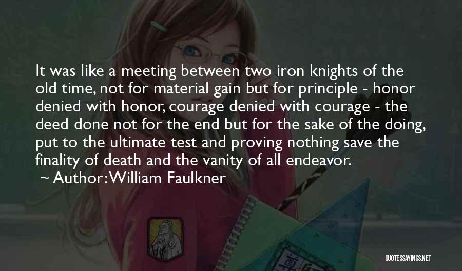 William Faulkner Quotes: It Was Like A Meeting Between Two Iron Knights Of The Old Time, Not For Material Gain But For Principle