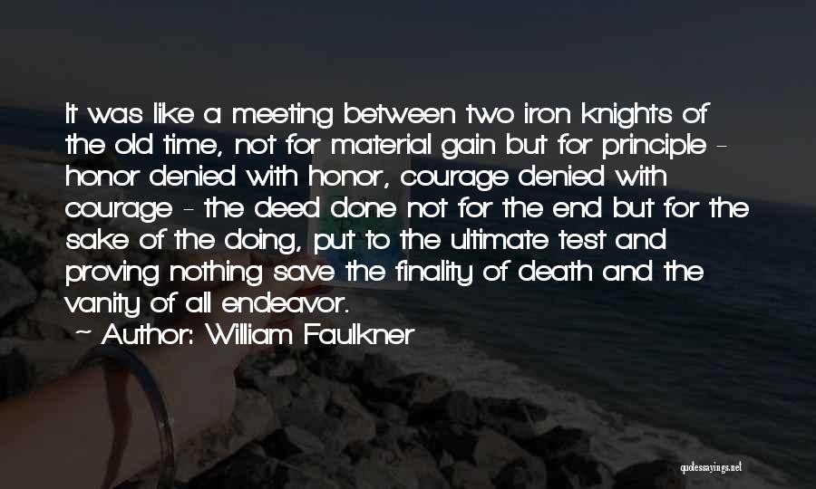 William Faulkner Quotes: It Was Like A Meeting Between Two Iron Knights Of The Old Time, Not For Material Gain But For Principle