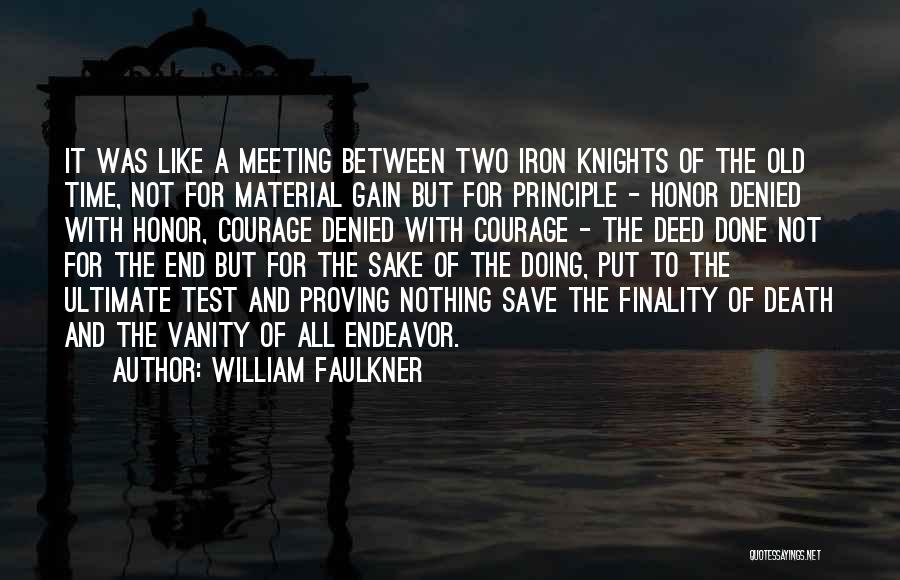 William Faulkner Quotes: It Was Like A Meeting Between Two Iron Knights Of The Old Time, Not For Material Gain But For Principle