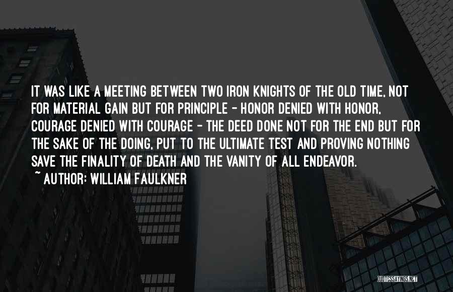 William Faulkner Quotes: It Was Like A Meeting Between Two Iron Knights Of The Old Time, Not For Material Gain But For Principle