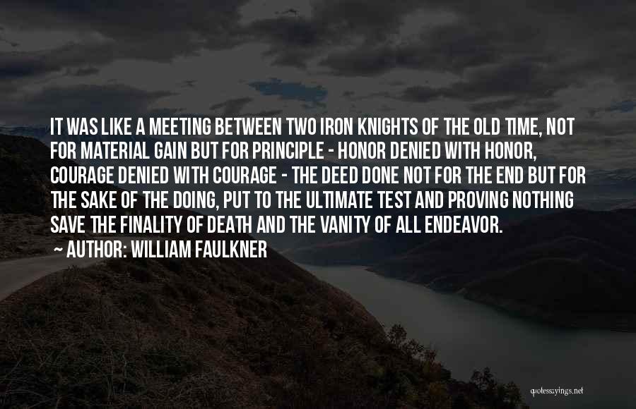 William Faulkner Quotes: It Was Like A Meeting Between Two Iron Knights Of The Old Time, Not For Material Gain But For Principle