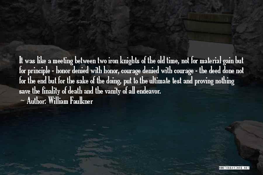 William Faulkner Quotes: It Was Like A Meeting Between Two Iron Knights Of The Old Time, Not For Material Gain But For Principle