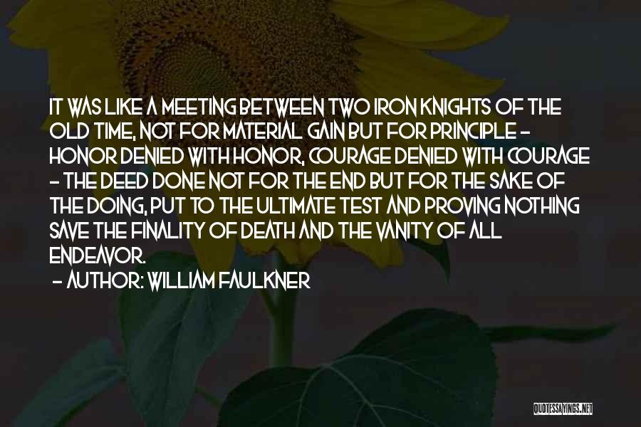 William Faulkner Quotes: It Was Like A Meeting Between Two Iron Knights Of The Old Time, Not For Material Gain But For Principle