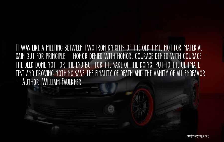 William Faulkner Quotes: It Was Like A Meeting Between Two Iron Knights Of The Old Time, Not For Material Gain But For Principle