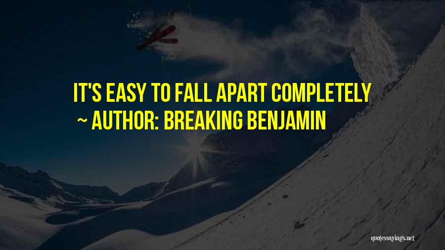 Breaking Benjamin Quotes: It's Easy To Fall Apart Completely