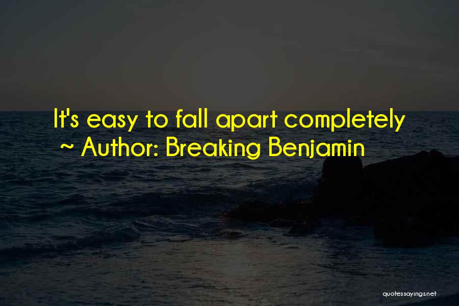 Breaking Benjamin Quotes: It's Easy To Fall Apart Completely