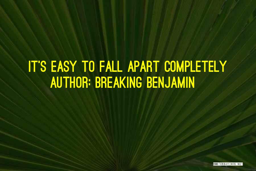 Breaking Benjamin Quotes: It's Easy To Fall Apart Completely