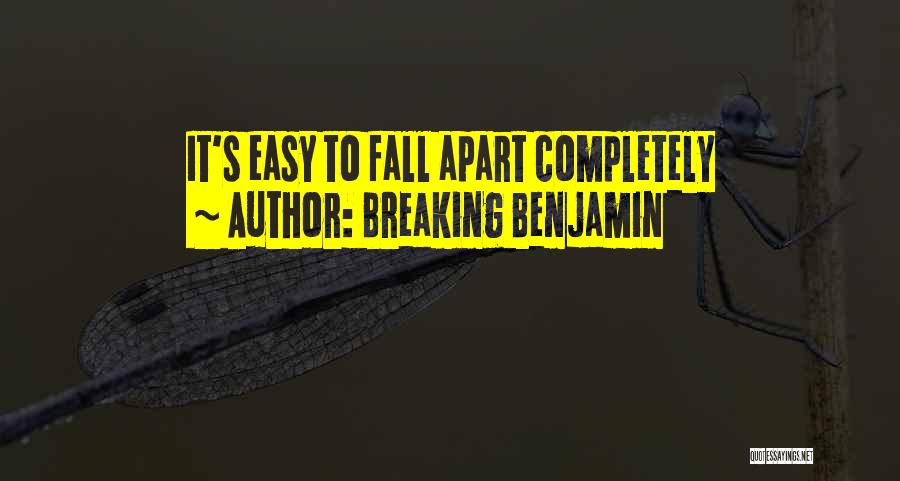 Breaking Benjamin Quotes: It's Easy To Fall Apart Completely