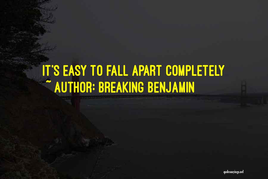 Breaking Benjamin Quotes: It's Easy To Fall Apart Completely