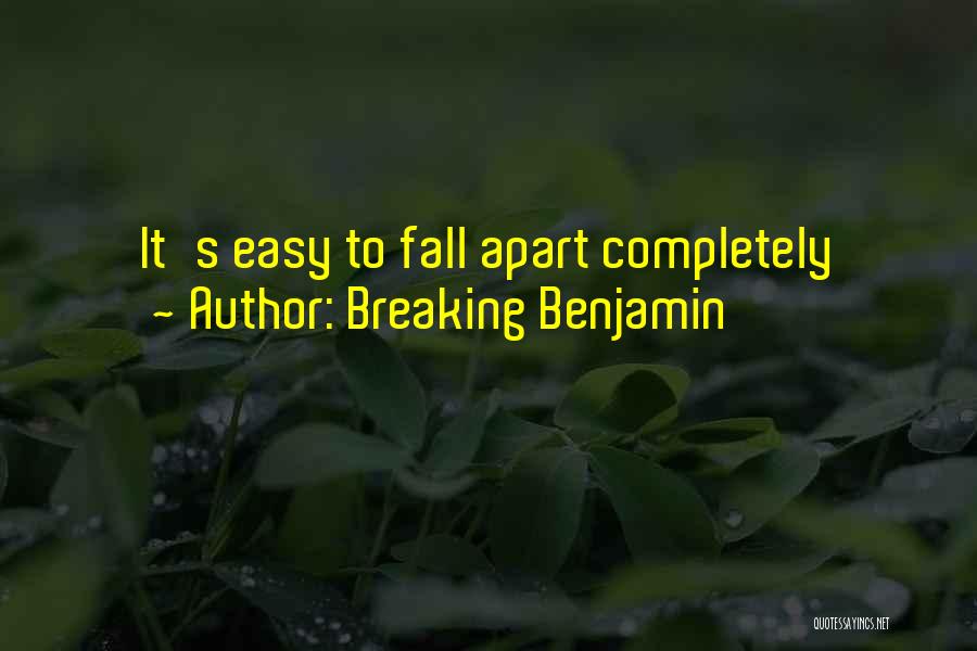 Breaking Benjamin Quotes: It's Easy To Fall Apart Completely