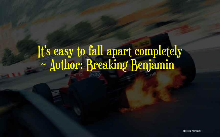 Breaking Benjamin Quotes: It's Easy To Fall Apart Completely