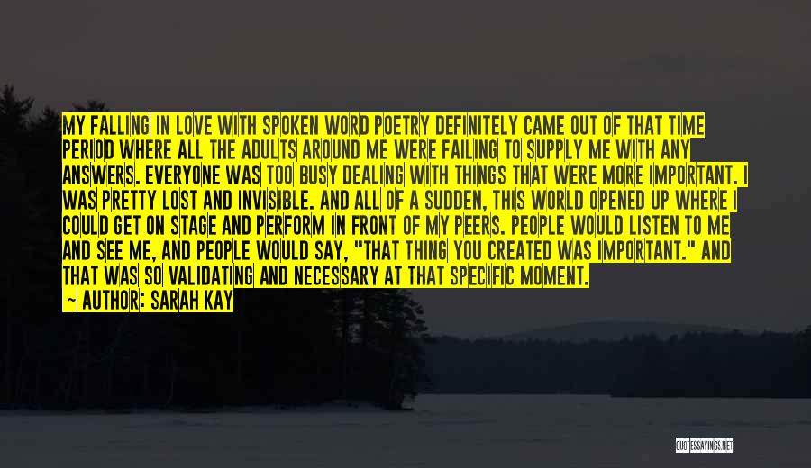 Sarah Kay Quotes: My Falling In Love With Spoken Word Poetry Definitely Came Out Of That Time Period Where All The Adults Around