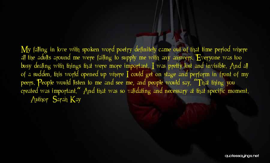 Sarah Kay Quotes: My Falling In Love With Spoken Word Poetry Definitely Came Out Of That Time Period Where All The Adults Around